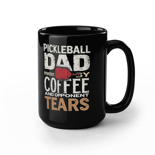 Pickleball Dad Powered by Coffee And Opponent Tears - 11 & 15 oz Black Mugs